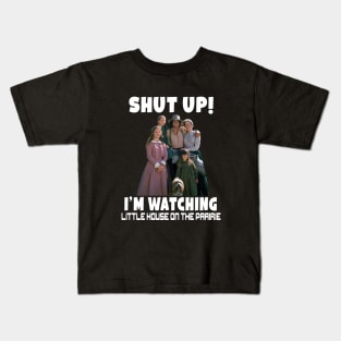 Shut up I’m watching little house on the prairie Kids T-Shirt